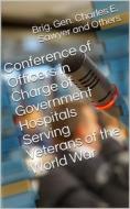 Ebook Conference of Officers in Charge of Government Hospitals Serving Veterans of the World War / Held in Auditorium, Department of the Interior Washington, / D.C. Januar di Dr. W. A. White edito da iOnlineShopping.com