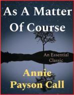 Ebook As A Matter Of Course di Annie Payson Call edito da Andura Publishing