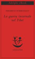 Ebook La guerra invernale nel Tibet di Friedrich Dürrenmatt edito da Adelphi