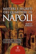 Ebook Misteri e segreti dei quartieri di Napoli di Marco Perillo edito da Newton Compton Editori