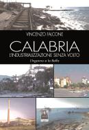 Ebook Calabria, l'industrializzazione senza volto di Vincenzo Falcone edito da Città del Sole Edizioni