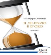 Ebook Il silenzio è d&apos;oro di Giuseppe De Renzi edito da NextBook