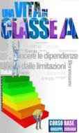Ebook Una vita in classe A - Corso Base di Giuseppe Cusenza edito da Youcanprint