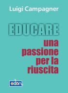Ebook Educare. Una passione per la riuscita di Campagner Luigi edito da Odòn Edizioni