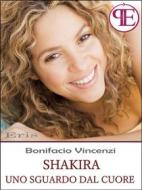 Ebook Shakira - Uno sguardo dal cuore di Bonifacio Vincenzi edito da Panesi Edizioni