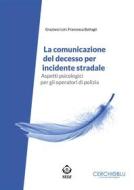 Ebook La comunicazione del decesso per incidente stradale di Graziano Lori, Francesca Battagli edito da SEEd Edizioni Scientifiche