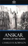 Ebook Anskar - Apostle of the North di Charles H. Robinson edito da Perennial Press
