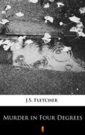 Ebook Murder in Four Degrees di J.S. Fletcher edito da Ktoczyta.pl