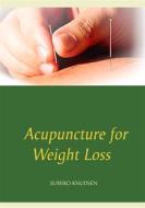 Ebook Acupuncture for Weight Loss di Sumiko Knudsen edito da Books on Demand