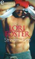 Ebook Stringimi forte (eLit) di Lori Foster edito da HarperCollins Italia