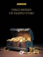 Ebook Unico indizio: un talento d&apos;oro di Piera Angeloni edito da Panesi Edizioni