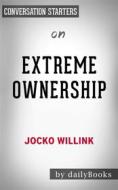 Ebook Extreme Ownership: How U.S. Navy SEALs Lead and Win by Jocko Willink | Conversation Starters di dailyBooks edito da Daily Books