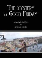 Ebook The mystery of Good Friday di Antonio Sobrio edito da Youcanprint