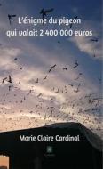 Ebook L’énigme du pigeon qui valait 2?400?000 euros di Marie-Claire Cardinal edito da Le Lys Bleu Éditions