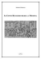 Ebook Il Conte Ruggero sbarca a Messina di Antonino Fiannacca edito da Antonino Fiannacca