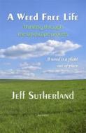 Ebook A Weed Free Life di Jeff Sutherland edito da Infinity Books Ltd, Malta