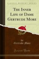 Ebook The Inner Life of Dame Gertrude More di Gertrude More edito da Forgotten Books
