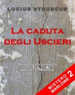 Ebook La caduta degli Uscieri (Mistero Marlowe 2) di Lucius Etruscus edito da Lucius Etruscus