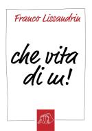 Ebook Che vita di m! di Franco Lissandrin edito da Franco Lissandrin