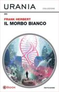 Ebook Il morbo bianco (Urania) di Herbert Frank edito da Mondadori
