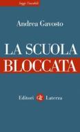 Ebook La Scuola bloccata di Andrea Gavosto edito da Editori Laterza