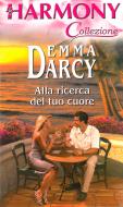 Ebook Alla ricerca del tuo cuore di Emma Darcy edito da HarperCollins Italia