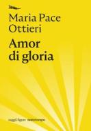 Ebook Amor di gloria di Pace Ottieri Maria edito da nottetempo