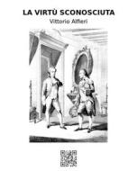 Ebook La virtù sconosciuta di Vittorio Alfieri edito da epf