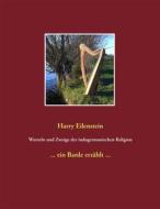 Ebook Wurzeln und Zweige der indogermanischen Religion di Harry Eilenstein edito da Books on Demand