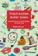 Ebook Frisch kochen - lecker essen di Bettina Busch edito da Books on Demand