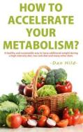Ebook How to Accelerate Your Metabolism? di Dan Hild edito da Books on Demand
