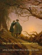 Ebook Die deutsche Romantiker-Seele di Wolf E. Matzker edito da Books on Demand