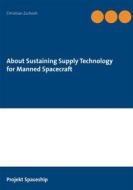 Ebook About Sustaining Supply Technology for Manned Spacecraft di Christian Zschoch edito da Books on Demand