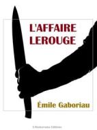 Ebook L’Affaire Lerouge di Émile Gaboriau edito da E-BOOKARAMA