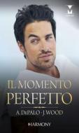 Ebook Il momento perfetto di Anna DePalo, Joss Wood edito da HaperCollins Italia