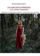 Ebook Los Narcisistas Perversos y las uniones imposibles di Enrico Maria Secci edito da Youcanprint