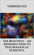 Ebook The Beautiful - An Introduction to Psychological Esthetics di Vernon Lee edito da Youcanprint