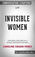 Ebook Invisible Women: Data Bias in a World Designed for Men by Caroline Criado Perez: Conversation Starters di dailyBooks edito da Daily Books