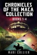 Ebook Chronicles Of The Maca Collection - Books 1-4 di Mari Collier edito da Next Chapter