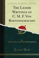 Ebook The Lesser Writings of C. M. F. Von Boenninghausen di Clemens Maria Franz von Boenninghausen edito da Forgotten Books