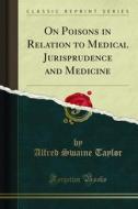 Ebook On Poisons in Relation to Medical Jurisprudence and Medicine di Alfred Swaine Taylor edito da Forgotten Books