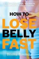 Ebook How to Lose Belly Fat Fast di Bisma Basma edito da Bisma Basma