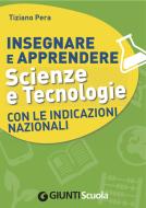 Ebook Insegnare e Apprendere Scienze e Tecnologie con le Indicazioni Nazionali di Pera Tiziano edito da Giunti Scuola