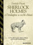 Ebook Sherlock Holmes e l'indagine a occhi chiusi di Daniele Pisani edito da Delos Digital