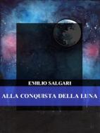 Ebook Alla conquista della Luna di Emilio Salgari edito da Bauer Books