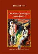 Ebook Consulenza psicologica immaginativa di Silvano Secco edito da Cavinato Editore