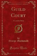 Ebook Guild Court di George Macdonald edito da Forgotten Books