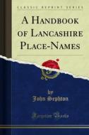 Ebook A Handbook of Lancashire Place-Names di John Sephton edito da Forgotten Books