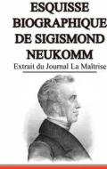 Ebook Esquisse Biographique de Sigismond Neukomm,  Écrit par lui-même. di Sigismund von Neukomm, Nicolas de Sempach edito da Books on Demand