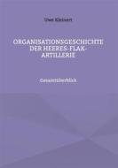 Ebook Organisationsgeschichte der Heeres-Flak-Artillerie di Uwe Kleinert edito da Books on Demand